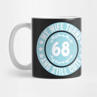 My Wife Turns 68 And Still Cute Funny birthday quote Mug